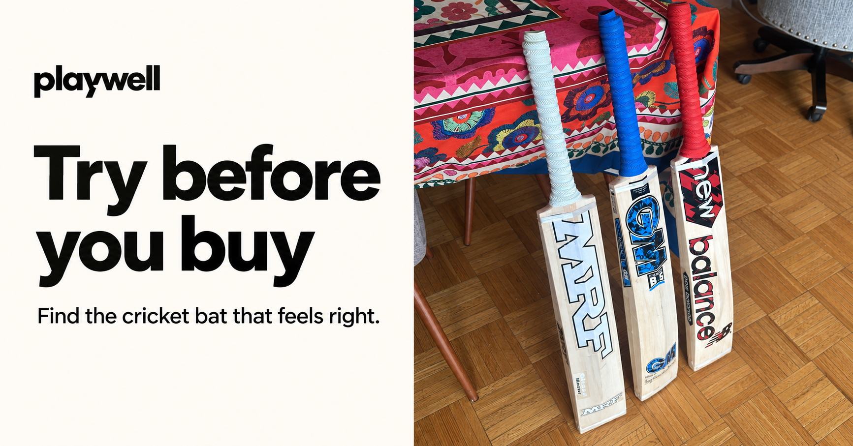 Playwell: Try before you buy. Find the cricket bat that feels right, with three real bats leaning against a table